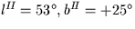 $l^{I\!I}=53^{\circ},b^{I\!I}=+25^{\circ}$